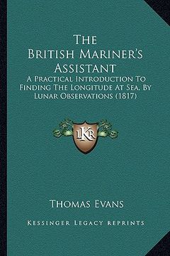 portada the british mariner's assistant: a practical introduction to finding the longitude at sea, by lunar observations (1817) (in English)