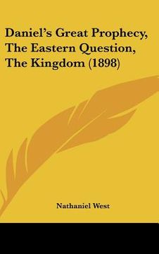 portada daniel's great prophecy, the eastern question, the kingdom (1898) (en Inglés)