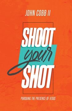 portada Shoot Your Shot: Pursuing the Presence of Jesus (en Inglés)