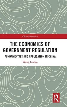 portada The Economics of Government Regulation: Fundamentals and Application in China (China Perspectives) [Hardcover ] 