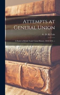 portada Attempts at General Union: a Study in British Trade Union History, 1818-1834. -- (en Inglés)
