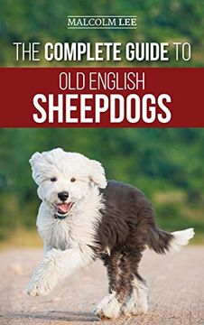 portada The Complete Guide to old English Sheepdogs: Finding, Selecting, Raising, Feeding, Training, and Loving Your new oes Puppy (en Inglés)