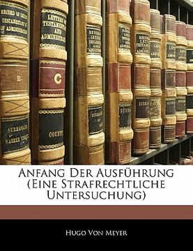 portada Anfang Der Ausführung (Eine Strafrechtliche Untersuchung) (en Alemán)