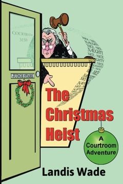 portada The Christmas Heist: A Courtroom Adventure: Volume 1 (Christmas Courtroom Adventure Series) (in English)