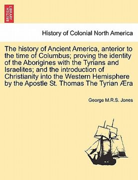 portada the history of ancient america, anterior to the time of columbus; proving the identity of the aborigines with the tyrians and israelites; and the intr (en Inglés)