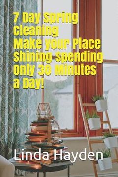 portada 7 Day Spring Cleaning: Make your Place Shining Spending Only 30 Minutes a Day!: (Tidying Up, Clean and CLutter-free, Lazy Cleaning) (in English)