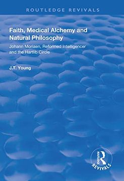 portada Faith, Medical Alchemy and Natural Philosophy: Johann Moriaen, Reformed Intelligencer and the Hartlib Circle (Routledge Revivals) (in English)