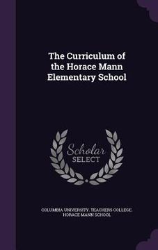 portada The Curriculum of the Horace Mann Elementary School (en Inglés)