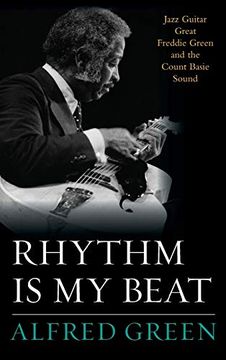 portada Rhythm is my Beat: Jazz Guitar Great Freddie Green and the Count Basie Sound (Studies in Jazz) (in English)