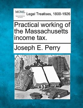 portada practical working of the massachusetts income tax. (en Inglés)