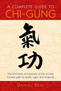 portada A Complete Guide to Chi-Gung: The Principles and Practice of the Ancient Chinese Path to Health, Vigor, and Longevity (en Inglés)