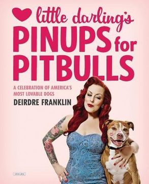 portada Little Darling's Pinups for Pitbulls: A Celebration of America's Most Lovable Dogs (in English)