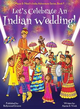 portada Let's Celebrate an Indian Wedding! (Maya & Neel's India Adventure Series, Book 9) (Multicultural, Non-Religious, Culture, Dance, Baraat, Groom, Bride, ... Families, Picture Book Gift, Global Children) (en Inglés)