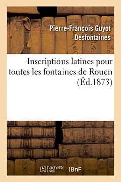 portada Inscriptions Latines Pour Toutes Les Fontaines de Rouen (Litterature) (French Edition)