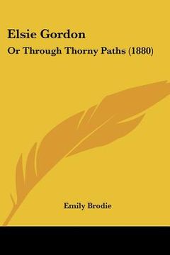 portada elsie gordon: or through thorny paths (1880) (en Inglés)