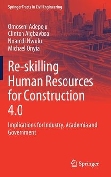 portada Re-Skilling Human Resources for Construction 4.0: Implications for Industry, Academia and Government (in English)