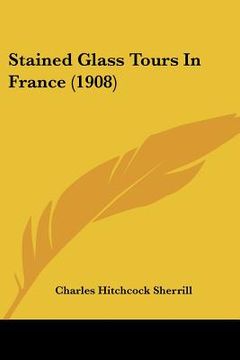 portada stained glass tours in france (1908) (en Inglés)