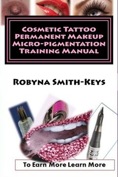 portada Cosmetic Tattoo Permanent Makeup Micro-Pigmentation Training Manual: International Standards Sibbsks504A: 6 (Volume) (en Inglés)
