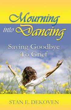 portada Mourning to Dancing: Saying Goodbye to Grief