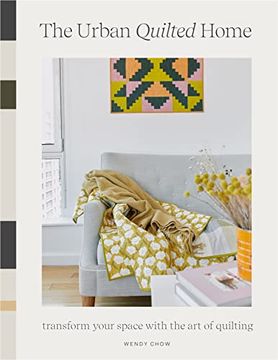 portada The Urban Quilted Home: 15 Beginner-Friendly Quilt Patterns for Items Around Your Home (en Inglés)