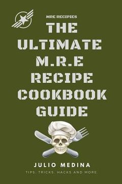 portada Mre Recipes: The Ultimate M.R.E Recipe Cookbook and Guide (en Inglés)