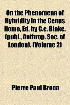portada on the phenomena of hybridity in the genus homo, ed. by c.c. blake. (publ., anthrop. soc. of london). volume 2