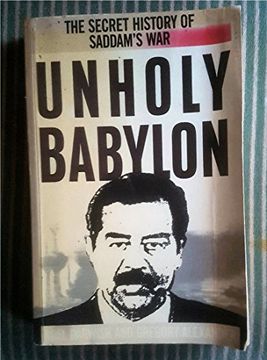 portada Unholy Babylon: Secret History of Saddam's war (en Inglés)