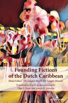 portada Founding Fictions of the Dutch Caribbean: Diana Lebacs' The Longest Month (De Langste Maand) (in English)