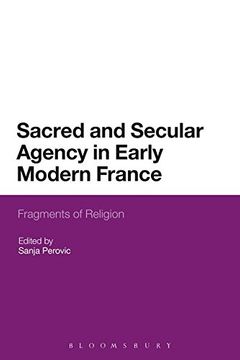 portada Sacred and Secular Agency in Early Modern France: Fragments of Religion
