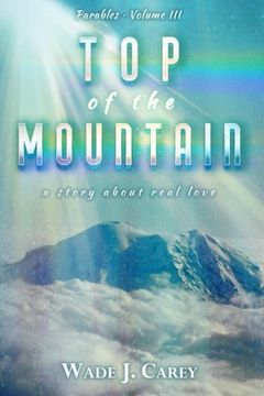 portada Top Of The Mountain: a story about real love: Volume 3 (Parables)