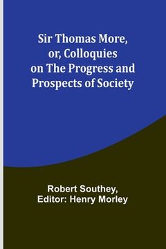 portada Sir Thomas More, or, Colloquies on the Progress and Prospects of Society (en Inglés)