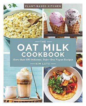 portada The Oat Milk Cookbook: More Than 100 Delicious, Dairy-Free Vegan Recipes Volume 1 (en Inglés)