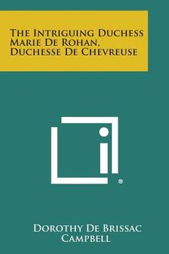 portada The Intriguing Duchess Marie de Rohan, Duchesse de Chevreuse (en Inglés)
