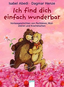 portada Ich Find Dich Einfach Wunderbar: Vorlesegeschichten von Pechbären, Wutstieren und Krachdrachen (en Alemán)