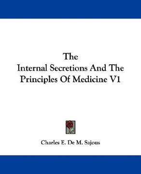 portada the internal secretions and the principles of medicine v1 (en Inglés)