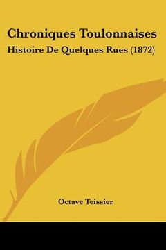 portada chroniques toulonnaises: histoire de quelques rues (1872) (en Inglés)