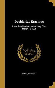portada Desiderius Erasmus: Paper Read Before the Berkeley Club, March 18, 1920 (en Inglés)