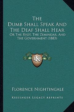 portada the dumb shall speak and the deaf shall hear: or the ryot, the zemindar, and the government (1883) (in English)