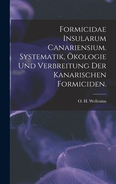 portada Formicidae Insularum Canariensium. Systematik, Ökologie Und Verbreitung Der Kanarischen Formiciden.
