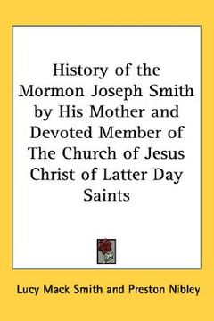 portada history of the mormon joseph smith by his mother and devoted member of the church of jesus christ of latter day saints (en Inglés)