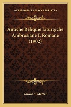 portada Antiche Reliquie Liturgiche Ambrosiane E Romane (1902) (en Italiano)