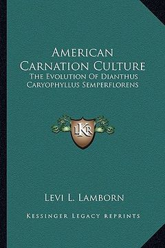 portada american carnation culture: the evolution of dianthus caryophyllus semperflorens the evolution of dianthus caryophyllus semperflorens (in English)