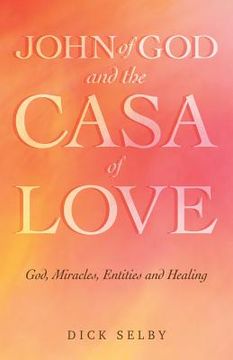 portada John of God and The Casa of Love: God, Miracles, Entities and Healing (en Inglés)