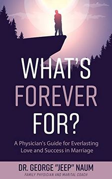 portada What'S Forever For? A Physician'S Guide for Everlasting Love and Success in Marriage 