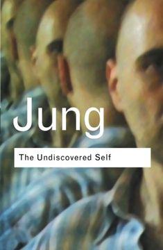 portada The Undiscovered Self: Answers to Questions Raised by the Present World Crisis: Volume 128 (Routledge Classics) 