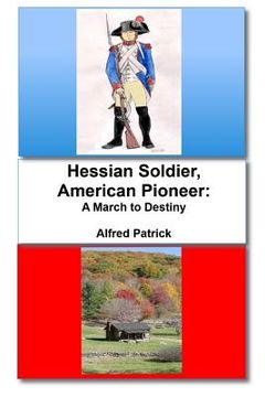 portada Hessian Soldier, American Pioneer: A March to Destiny (en Inglés)