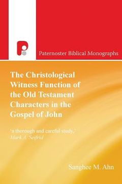 portada The Christological Witness Function of the Old Testament Characters in the Gospel of John (en Inglés)
