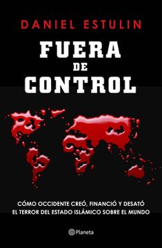 portada Fuera de Control: Cómo Occidente Creó, Financió y Desató el Terror del Estado Islámico Sobre el Mundo (no Ficción) (in Spanish)