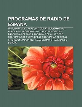 programas de de espa programas de canal sur radio, programas de europa fm, programas de los 40 principales, programas de m-80, fuente wikipedia, ISBN 9781231436875. Comprar en Buscalibre