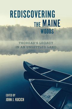 portada Rediscovering the Maine Woods: Thoreau's Legacy in an Unsettled Land